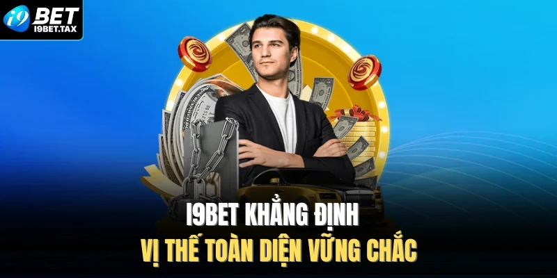 I9BET khẳng định vị thế toàn diện vững chắc