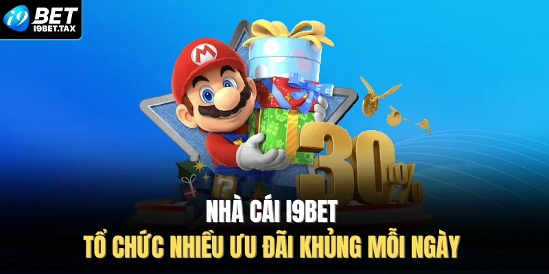 Nhà cái I9BET tổ chức nhiều ưu đãi khủng mỗi ngày